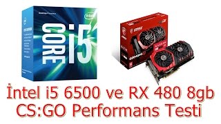 İntel İ5 6500 ve Rx 480 8GB CS:GO Performans Testi