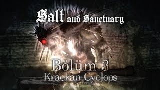 Salt and Sanctuary - Bölüm 3 "Kraekan Cyclops" [TÜRKÇE]