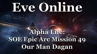 Eve Online - Alpha Life: Sisters of Eve (SOE) Epic Arc - Mission 49: Our Man Dagan