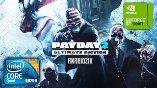 Payday 2 | Core 2 Quad Q8200 GTX 1050Ti