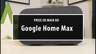 Google Home Max : une enceinte XXL qui ne fait pas le maximum !