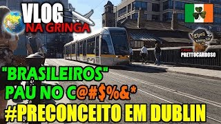PRECONCEITO EM DUBLIN, ABRE O OLHO!!,  IRLANDA INTERCÂMBIO - VLOG NA GRINGA - PRETTOCARDOSO #27