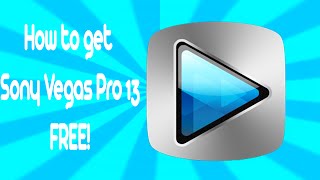 How to get Sony Vegas Pro 13 FREE! (64-Bit) No longer working