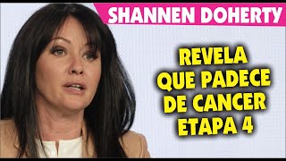 Shannen Doherty de Beverly Hills 90210 REVELA que pade ce C A N C E R  etapa 4