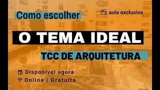 COMO ESCOLHER O TEMA IDEAL PARA O TCC DE ARQUITETURA