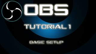 ★ Open Broadcaster Software Tutorial #1 Basic Setup