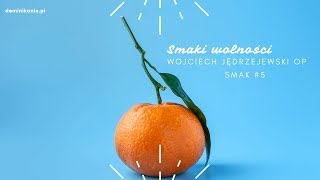 [#5] Wolność od poczucia niespełnienia | SMAKI WOLNOŚCI | Wojciech Jędrzejewski OP