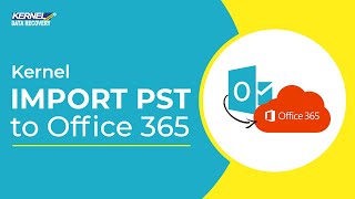Kernel Import PST/OST to Office 365