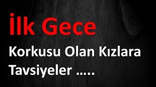 İlk Gece Korkusu Olan Kızlara Tavsiyeler