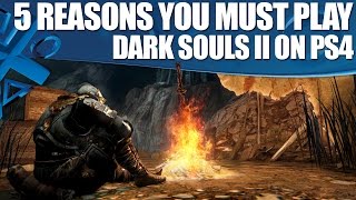 Dark Souls 2 PS4 gameplay - 5 Reasons You Must Play It Again!
