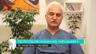 DT. AHMET ÜNAL / DİŞ HEKİMİ - PROTEZ DİŞLERİN BAKIMI NASIL YAPILMALIDIR ?