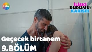 Geçecek Birtanem "İlişki Durumu: Karışık 9.Bölüm"
