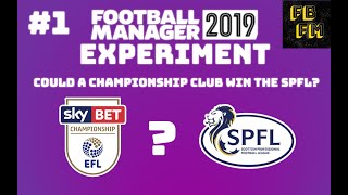 FM19 Experiment - Could a Championship club win the Scottish Premier League? Part 1