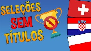 SELEÇÕES QUE NUNCA GANHARAM UM TÍTULO!!