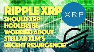 Ripple XRP: Should XRP HODLers Be Worried About Stellar XLM’s Recent Resurgence?