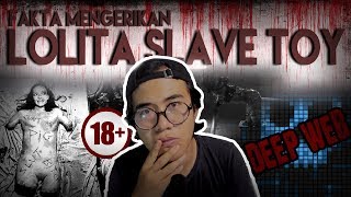 Fakta-Fakta Mengerikan Tentang LOLITA SLAVE TOY | DEEP WEB