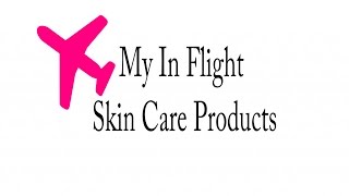 My In Flight Skin Care | Special Guest Morgan | Very unOffical Travel Guides
