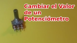 Cómo Cambiar el Valor de un Potenciómetro