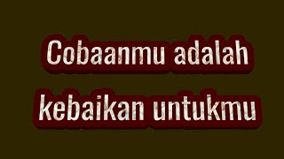COBAAN adalah HIKMAH(renungan ketika mendapat musibah)