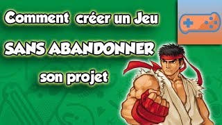Comment créer un jeu SANS ABANDONNER