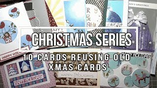 Christmas Series 2017 - 10 Cards Using Recycled Cards