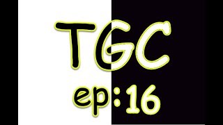 TGC Ep 16: Struggles