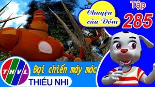 THVL | Chuyện của Đốm - Tập 285: Đại chiến máy móc - Phần 8