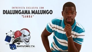 Entrevista exclusiva com Dialungana Malungo ''Samba''
