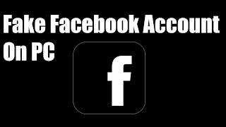 Create fake Fb account on PC