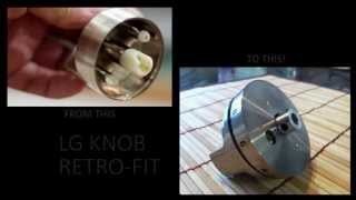 LG knob replacement Retro-Fit Part 1