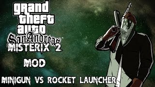 Gta San Andreas Misterix 2 MOD: Ep.2: Minigun VS Rocket Launcher