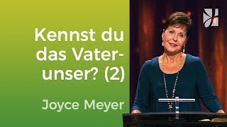 Kennst du das Vaterunser-Gebet? (2) – Joyce Meyer – Mit Jesus den Alltag meistern