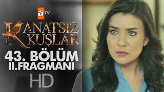 Kanatsız Kuşlar 43. Bölüm 2. Fragmanı
