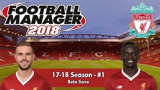 FM18 Beta | Liverpool #1 | FM18 IS HERE! | Football Manager 2018 Beta Gameplay