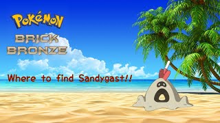 Where to find Sandygast! Pokemon Brick Bronze!
