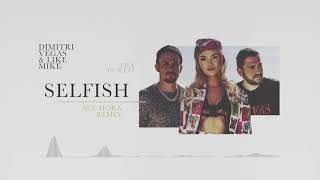 Dimitri Vegas & Like Mike ft. Era Istrefi - Selfish (Ale Mora Remix)