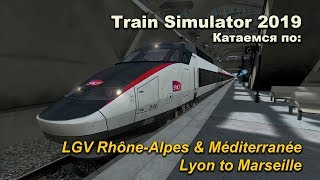 Train Simulator 2019 LGV Rhône-Alpes & Méditerranée - Lyon to Marseille