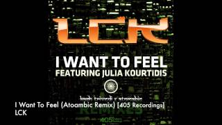 LCK feat. Julia Kourtidis - I Want To Feel (Atomabic Remix) [405 Recordings]