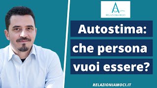 Autostima ... che persona vuoi essere?