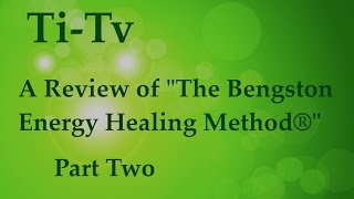 A Review of "The Bengston Energy Healing Method®" - Part Two