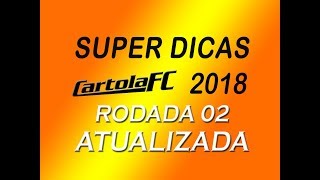SUPER DICAS CARTOLA FC 2018 - RODADA 02 (ATUALIZADA)