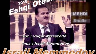 İsrail Memmedov Eshqi Otesh 2015 Talish Mahnisi