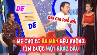 ĐẠI GIA PHỐ NÚI BỊ MẸ CHO ĐI ĂN MÀY NẾU KHÔNG TÌM CHO MẸ ĐƯỢC MỘT NÀNG DÂU LÀM QUYỀN LINH SỬNG SỐT