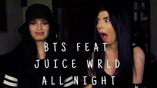 BTS (방탄소년단) feat. JUICE WRLD - ALL NIGHT | REACTION