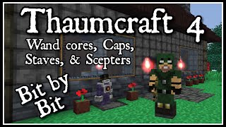 Thaumcraft 4 Bit by Bit: Wands, Caps, Staves, & Scepters