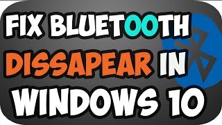 How to fix Bluetooth Dissapeared/Not working in windows 10