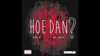 Hoe dan - AvA X & No Jokes