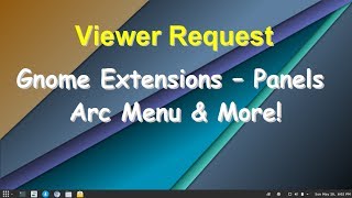 Viewer Request - Gnome Extensions, Arc Menu, Panels & More