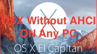 OS X El Capitan Hackintosh Without AHCI - On Any PC