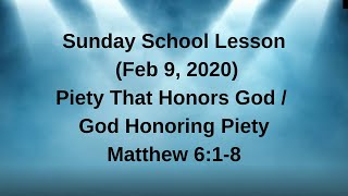 Sunday School Lesson (Feb 9, 2020) Piety That Honors God / God Honoring Piety Matthew 6:1-8